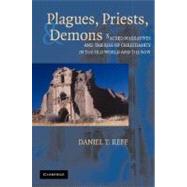 Plagues, Priests, and Demons: Sacred Narratives and the Rise of Christianity in the Old World and the New by Daniel T. Reff, 9780521600507
