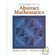 An Introduction to Abstract Mathematics by Bond, Robert J.; Keane, William J., 9780534950507