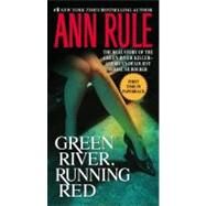 Green River, Running Red The Real Story of the Green River Killer--America's Deadliest Serial Murderer by Rule, Ann, 9780743460507