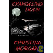Changeling Moon by Morgan, Christine, 9780977100507