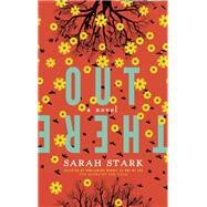 Out There: a novel by Stark, Sarah, 9780991410507