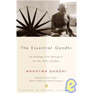 The Essential Gandhi by Gandhi, Mahatma; Fischer, Louis, 9781400030507