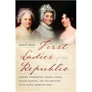 First Ladies of the Republic by Abrams, Jeanne E., 9781479890507