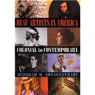 Deaf Artists in America : Colonial to Contemporary by Deborah M. Sonnenstrahl, 9781581210507