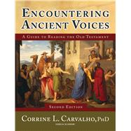 Encountering Ancient Voices (Second Edition) : A Guide to Reading the Old Testament by Carvalho, Corrine L., 9781599820507