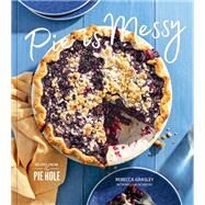 Pie is Messy Recipes from The Pie Hole by Grasley, Rebecca; Blackmore, Willy, 9781984860507