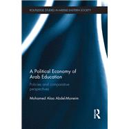 A Political Economy of Arab Education by Abdel-Moneim, Mohamed Alaa, 9780367870508
