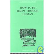 How to Be Happy Though Human by Wolfe, W Beran, 9780415210508