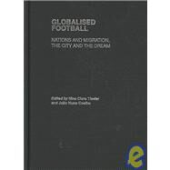 Globalised Football: Nations and Migration, the City and the Dream by Tiesler; Nina Clara, 9780415450508