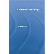 A History of the Vikings by Kendrick,Sir Thomas D., 9780415760508