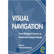 Visual Navigation: From Biological Systems To Unmanned Ground Vehicles by Aloimonos; Yiannis, 9780805820508