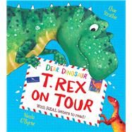 Dear Dinosaur: T. Rex on Tour by Strathie, Chae; O'Byrne, Nicola, 9781438050508