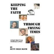 Keeping the Faith Through Trying Times by Haith, Betty Miles, 9781451510508
