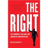 The Right The Hundred-Year War for American Conservatism by Continetti, Matthew, 9781541600508