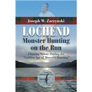 Lochend--Monster Hunting on the Run by Zarzynski, Joseph W., 9781667810508