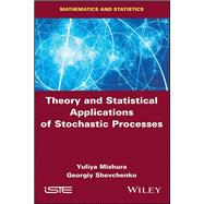 Theory and Statistical Applications of Stochastic Processes by Mishura, Yuliya; Shevchenko, Georgiy, 9781786300508
