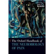The Oxford Handbook of the Neurobiology of Pain by Wood, John N., 9780190860509