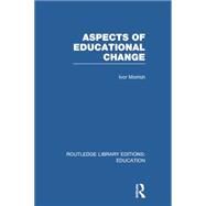 Aspects of Educational Change by Morrish; Ivor, 9780415750509
