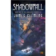 Shadowfall Book One of the Godslayer Chronicles by Clemens, James, 9780451460509