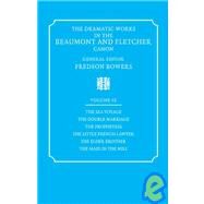 The Dramatic Works in the Beaumont and Fletcher Canon by Francis Beaumont , John Fletcher , Edited by Fredson Bowers, 9780521060509