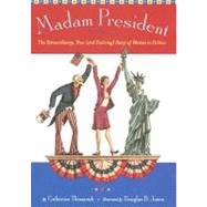 Madam President : The Extraordinary, True (And Evolving) Story of Women in Politics by Thimmesh, Catherine; Jones, Douglas, 9780547350509