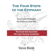 The Four Steps to the Epiphany: Successful Strategies for Products That Win by Blank, Steve, 9780989200509