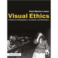 Visual Ethics: A Guide for Photographers, Journalists and Filmmakers by Lester; Paul Martin, 9781138210509