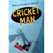 Cricket Man by Phyllis Reynolds Naylor, 9781416950509