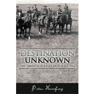 Destination Unknown : The Diary of Gunner Bates R. H. A. 1914 by Humfrey, Peter, 9781449000509