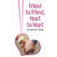 Friends to Friends, Hearts to Hearts by Kraal, Jo-hanna E., 9781508710509