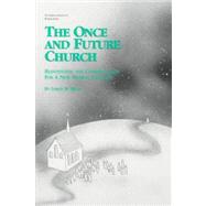 The Once and Future Church Reinventing the Congregation for a New Mission Frontier by Mead, Loren B., 9781566990509