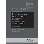Documents Supplement to Accompany International Intellectual Property, Problems, Cases, and Materials(American Casebook Series) by Chow, Daniel C.K.; Lee, Edward, 9781636590509