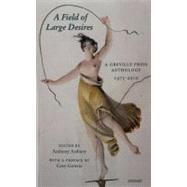 A Field of Large Desires A Greville Press Anthology, 1975-2010 by Astbury, Anthony; Gowrie, Grey, 9781847770509
