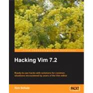 Hacking Vim 7. 2 : Ready-to-use hacks with solutions for common situations encountered by users of the Vim Editor by Schulz, Kim, 9781849510509