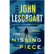 The Missing Piece A Novel by Lescroart, John, 9781982170509