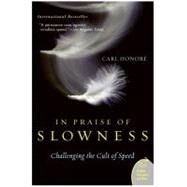 In Praise Of Slowness: Challenging The Cult Of Speed by Honore, Carl, 9780060750510