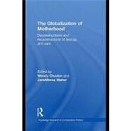 The Globalization of Motherhood : Deconstructions and reconstructions of biology and care by Maher, Janemaree; Chavkin, Wendy, 9780203850510