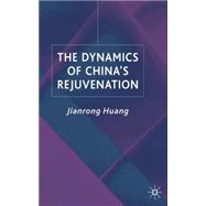 The Dynamics of China's Rejuvenation by Huang, Jianrong, 9780333920510