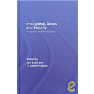 Intelligence, Crises and Security: Prospects and Retrospects by Scott; Len, 9780415400510