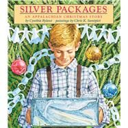 Silver Packages: An Appalachian Christmas Story An Appalachian Christmas Story by Rylant, Cynthia; Soentpiet, Chris K., 9780531300510