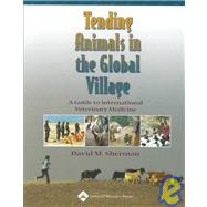 Tending Animals in the Global Village A Guide to International Veterinary Medicine by Sherman, David M., 9780683180510
