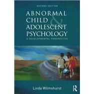 Abnormal Child and Adolescent Psychology: A Developmental Perspective, Second Edition by Wilmshurst; Linda, 9781138960510