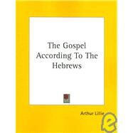 The Gospel According to the Hebrews by Lillie, Arthur, 9781425370510