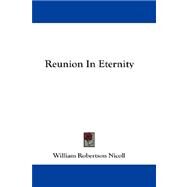 Reunion in Eternity by Nicoll, William Robertson, 9781432680510