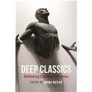 Deep Classics Rethinking Classical Reception by Butler, Shane, 9781474260510