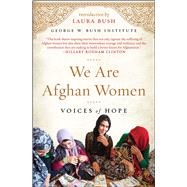 We Are Afghan Women Voices of Hope by Bush Institute, George W.; Bush, Laura, 9781501120510