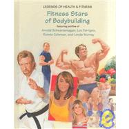 Fitness Stars of Bodybuilding: Featuring Profiles of Arnold Schwarzenegger, Lou Ferrigno, Ronnie Coleman, and Lenda Murray by Torres, John Albert, 9781584150510
