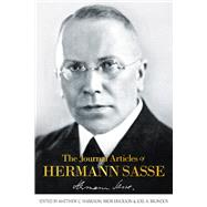 The Journal Articles Of Hermann Sasse by Sasse, Hermann; Harrison, Matthew C.; Erickson, Bror; Brondos, Joel A., 9781945500510