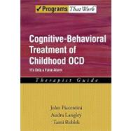 Cognitive-Behavioral Treatment of Childhood OCD It's Only a False Alarm Therapist Guide by Piacentini, John; Langley, Audra; Roblek, Tami, 9780195310511