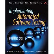 Implementing Automated Software Testing How to Save Time and Lower Costs While Raising Quality by Dustin, Elfriede; Garrett, Thom; Gauf, Bernie, 9780321580511